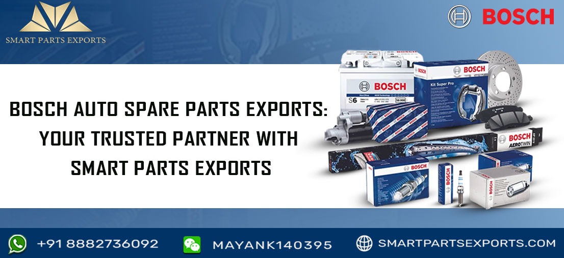 Bosch Auto Spare Parts Exports: Your Trusted Partner with Smart Parts Exports