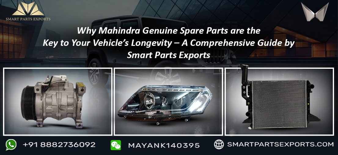 Why Mahindra Genuine Spare Parts are the Key to Your Vehicle’s Longevity – A Comprehensive Guide by Smart Parts Exports