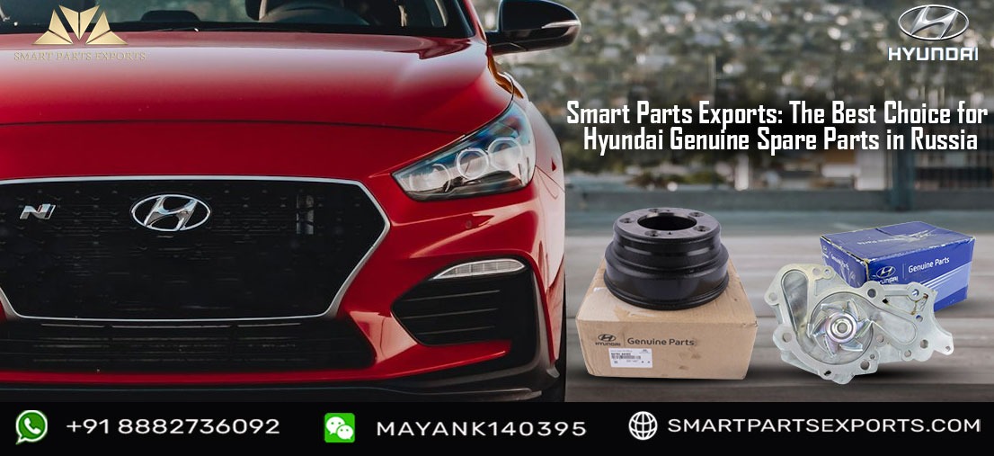 Smart Parts Exports: The Best Choice for Hyundai Genuine Spare Parts in Russia